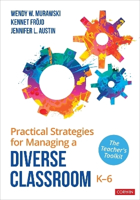 Practical Strategies for Managing a Diverse Classroom, K-6 - Wendy Murawski, Kennet Fröjd, Jennifer Austin