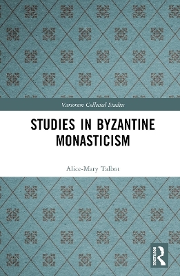 Studies in Byzantine Monasticism - Alice-Mary Talbot