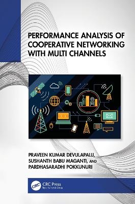 Performance Analysis of Cooperative Networking with Multi Channels - Praveen Kumar Devulapalli, Sushanth Babu Maganti, Pardhasaradhi Pokkunuri