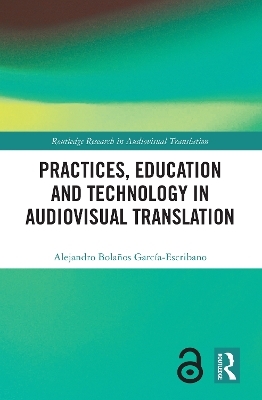 Practices, Education and Technology in Audiovisual Translation - Alejandro Bolaños García-Escribano