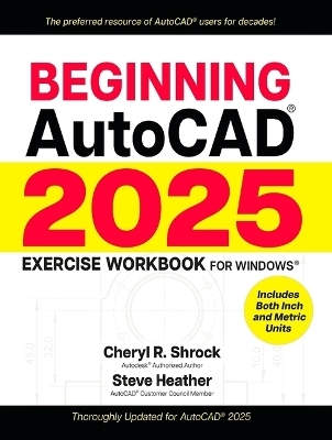 Beginning Autocad(r) 2025 Exercise Workbook - Cheryl R Shrock, Steve Heather