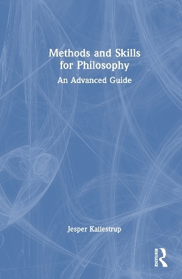 Methods and Skills for Philosophy - Jesper Kallestrup