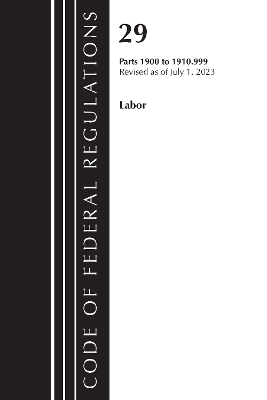 Code of Federal Regulations, Title 29 Labor/OSHA 1900-1910.999, Revised as of July 1, 2023 -  Office of The Federal Register (U.S.)