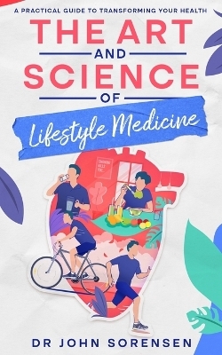 The Art and Science of Lifestyle Medicine - Dr John Sorensen