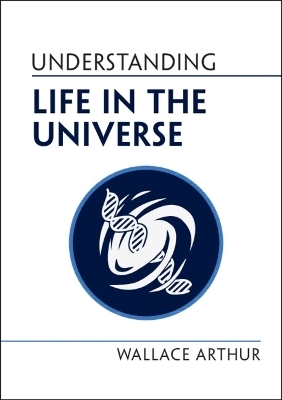 Understanding Life in the Universe - Wallace Arthur