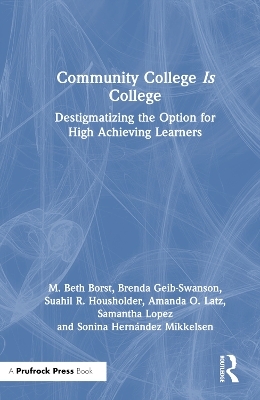 Community College is College - M. Beth Borst, Amanda O. Latz, Samantha Lopez, Sonina Hernández Mikkelsen, Suahil R. Housholder