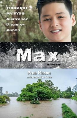 Max: Through My Eyes - Australian Disaster Zones - Prue Mason