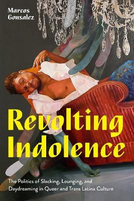 Revolting Indolence - Marcos Gonsalez