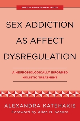 Sex Addiction as Affect Dysregulation - Alexandra Katehakis