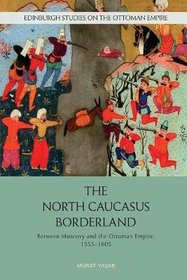 The North Caucasus Borderland -  Murat Yasar