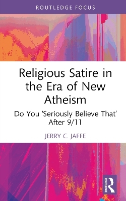 Religious Satire in the Era of New Atheism - Jerry C. Jaffe