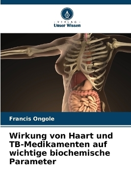 Wirkung von Haart und TB-Medikamenten auf wichtige biochemische Parameter - Francis Ongole