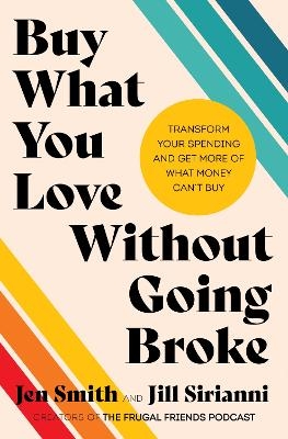 Buy What You Love Without Going Broke - Jen Smith, Jill Sirianni