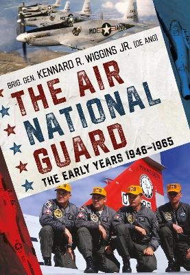 The Air National Guard - Brig. Gen. Kennard R. Wiggins Jr.