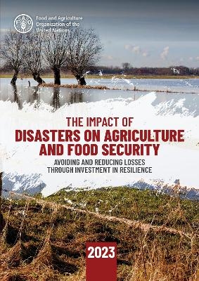 The Impact of Disasters on Agriculture and Food Security 2023 -  Food and Agriculture Organization of the United Nations