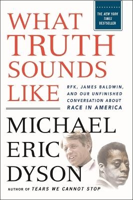 What Truth Sounds Like - Michael Eric Dyson