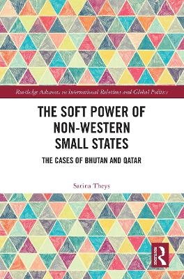 The Soft Power of Non-Western Small States - Sarina Theys