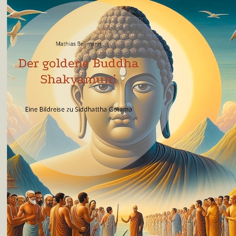 Der goldene Buddha Shakyamuni - Mathias Bellmann