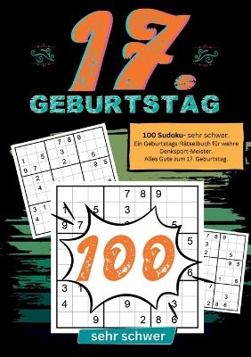 17. Geburtstag- Sudoku Geschenkbuch - Geburtstage mit Sudoku