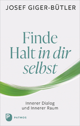 Finde Halt in dir selbst - Josef Giger-Bütler