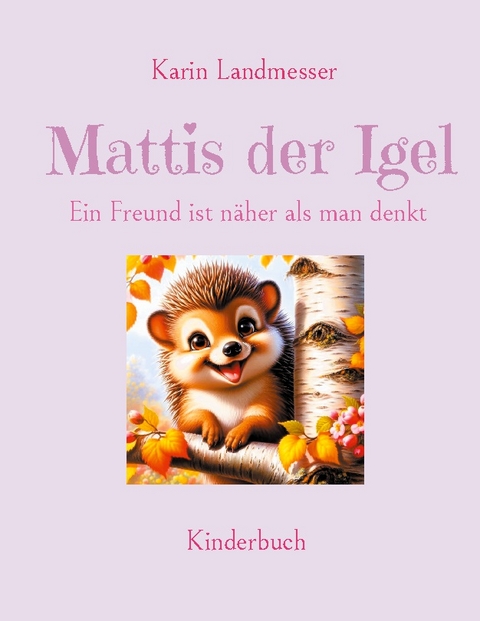 Mattis der Igel - Karin Landmesser