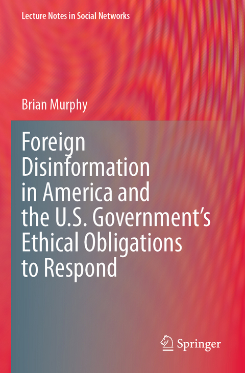 Foreign Disinformation in America and the U.S. Government’s Ethical Obligations to Respond - Brian Murphy