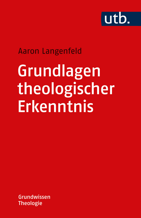 Grundlagen theologischer Erkenntnis - Aaron Langenfeld