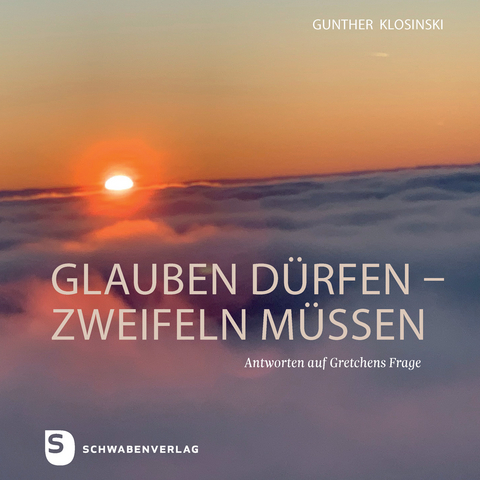 glauben dürfen – zweifeln müssen - Gunther Klosinski