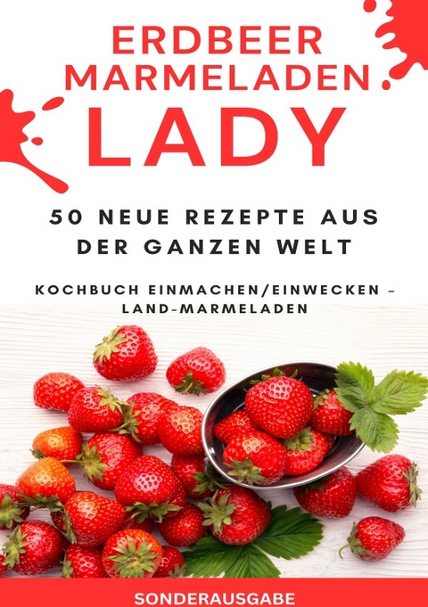 Erdbeer Marmeladen LADY - 50 Neue Rezepte aus der ganzen Welt Kochbuch Einmachen/Einwecken – Land-Marmeladen - SONDERAUSGABE - JAMES THOMAS BATLER