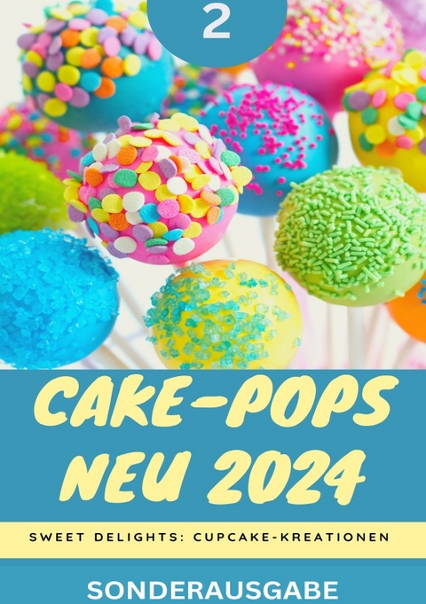 Cake-Pops NEU 2024: Sweet Delights: Cupcake-Kreationen: Teil 2 YOUNG HOT KITCHEN TEAM - Young Hot Kitchen Team