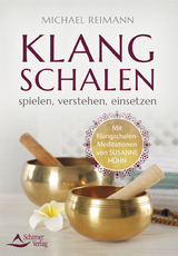 Klangschalen spielen, verstehen, einsetzen - Michael Reimann