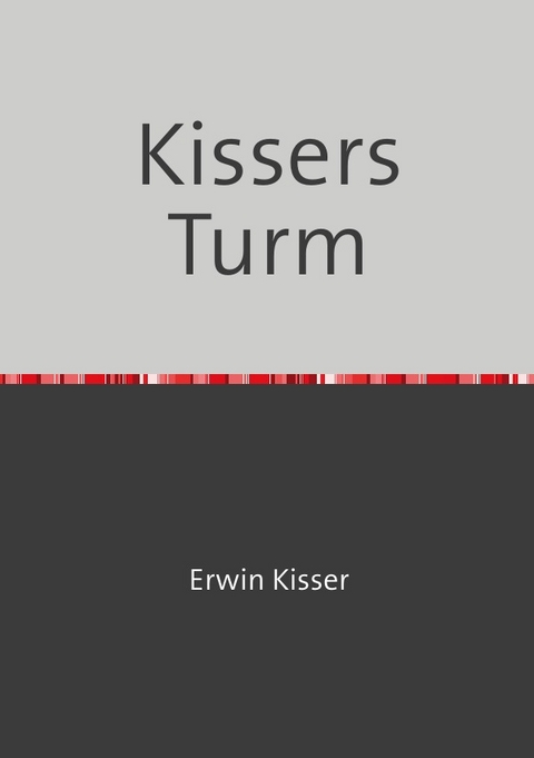 Kissers Turm - Erwin Kisser