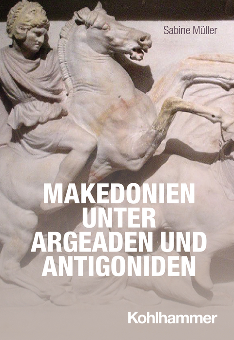 Makedonien unter Argeaden und Antigoniden - Sabine Müller