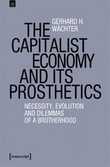 The Capitalist Economy and its Prosthetics - Gerhard H. Wächter