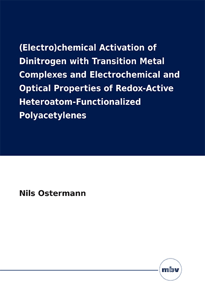 (Electro)chemical Activation of Dinitrogen with Transition Metal Complexes and Electrochemical and Optical Properties of Redox-Active Heteroatom-Functionalized Polyacetylenes - Nils Ostermann