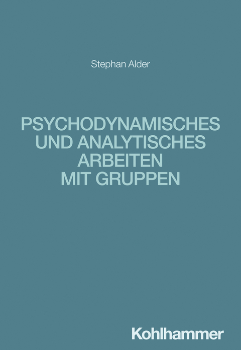 Psychodynamisches und analytisches Arbeiten mit Gruppen - Stephan Alder