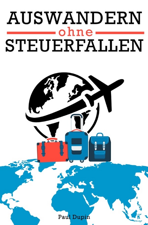 Auswandern ohne Steuerfallen - Paul Dupin