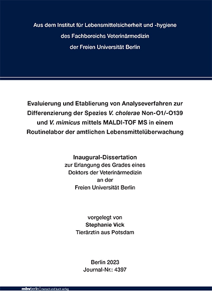 Evaluierung und Etablierung von Analyseverfahren zur Differenzierung der Spezies V. cholerae Non-O1/-O139 und V. mimicus mittels MALDI-TOF MS in einem Routinelabor der amtlichen Lebensmittelüberwachung - Stephanie Vick