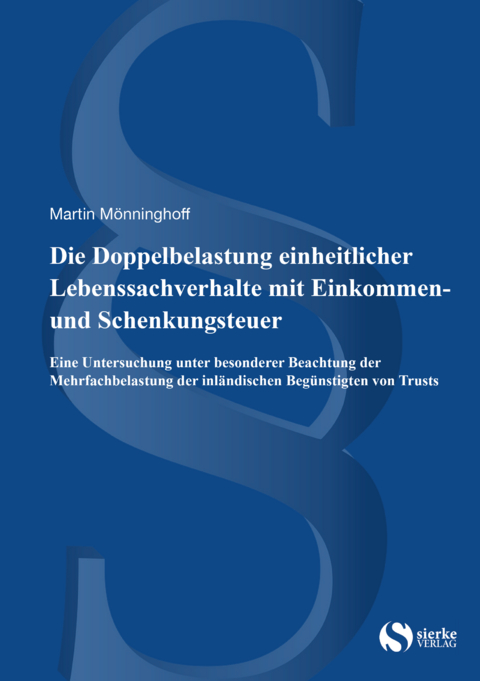 Die Doppelbelastung einheitlicher Lebenssachverhalte mit Einkommen- und Schenkungsteuer - Mönninghoff Martin