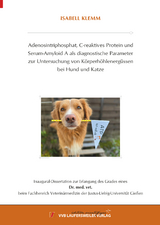 Adenosintriphosphat, C-reaktives Protein und Serum-Amyloid A als diagnostische Parameter zur Untersuchung von Körperhöhlenergüssen bei Hund und Katze - Isabell Klemm