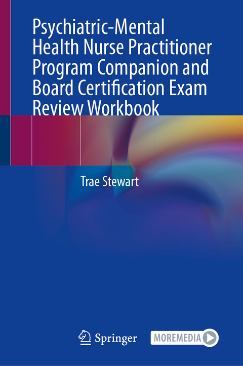 Psychiatric-Mental Health Nurse Practitioner Program Companion and Board Certification Exam Review Workbook - Trae Stewart