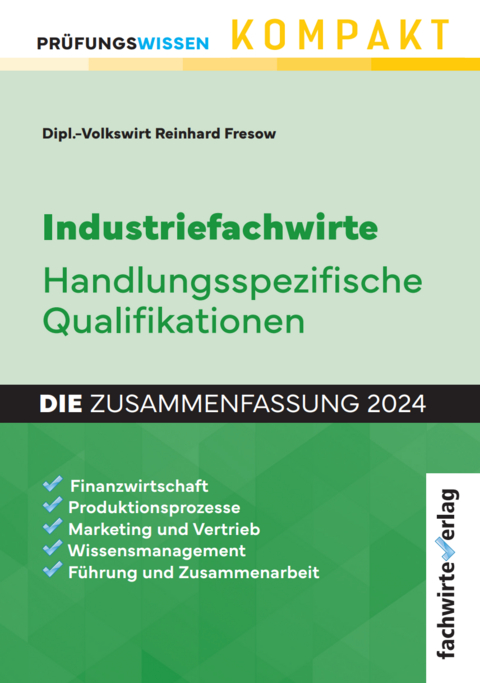 Industriefachwirte: Die Zusammenfassung - Reinhard Fresow