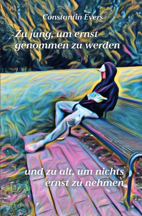 Zu jung, um ernst genommen zu werden, und zu alt, um nichts ernst zu nehmen - Constantin Evers