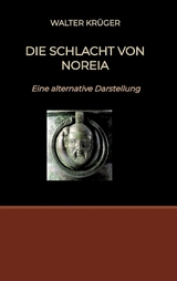 Die Schlacht von Noreia - Walter Krüger