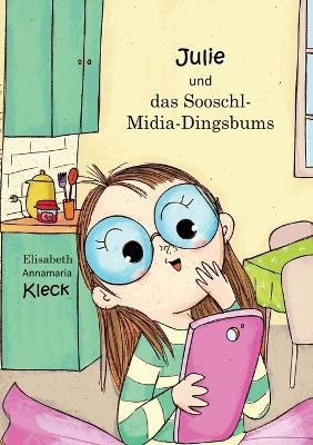 Julie und das Sooschl-Midia-Dingsbums - Elisabeth Annamaria Kleck