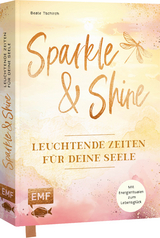 Sparkle and Shine – Leuchtende Zeiten für deine Seele - Beate Tschirch