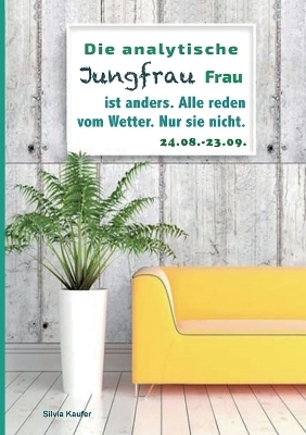 Die analytische Jungfrau Frau ist anders. Alle reden vom Wetter. Nur sie nicht. - Silvia Kaufer