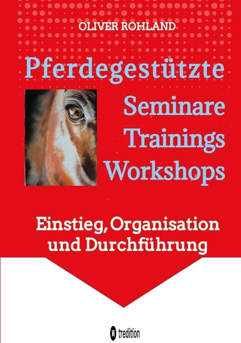 Pferdegestützte Seminare - Trainings - Workshops - Oliver Rohland