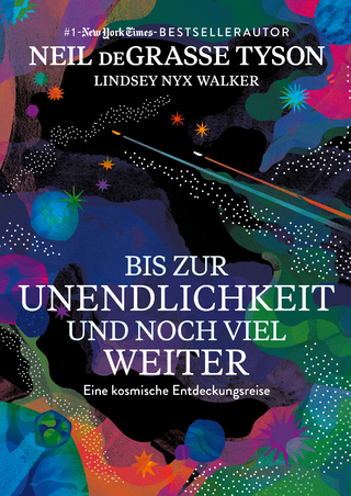 Bis zur Unendlichkeit und noch viel weiter - Neil deGrasse Tyson; Lindsey Nyx Walker