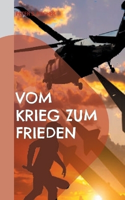 Vom Krieg zum Frieden - Peter S. Fischer